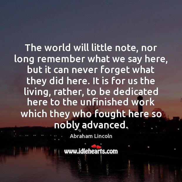 The World Will Little Note Nor Long Remember What We Say Here Idlehearts