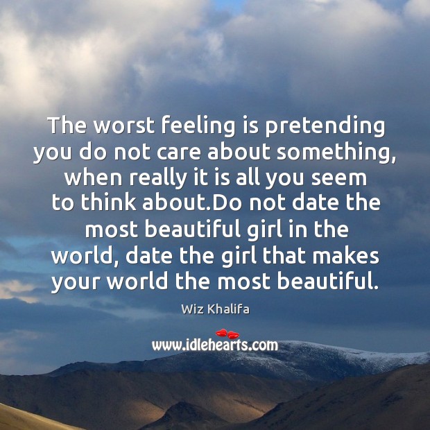 The worst feeling is pretending you dont care about someth…