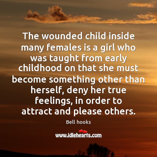 The wounded child inside many females is a girl who was taught Picture Quotes Image