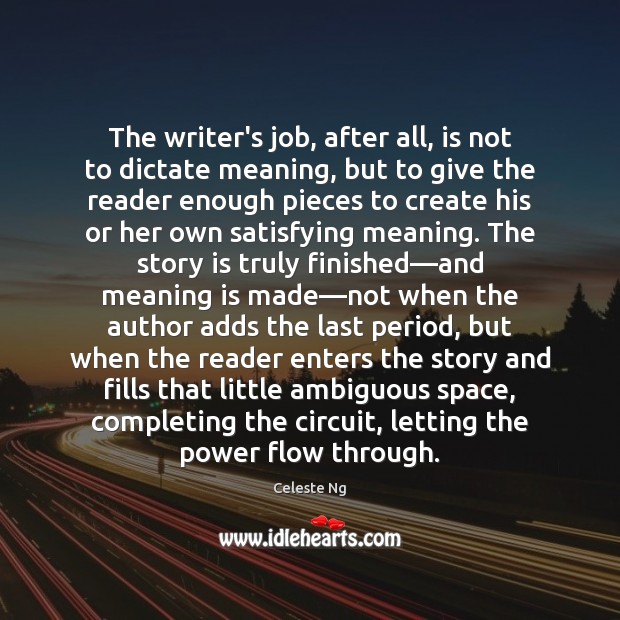 The writer’s job, after all, is not to dictate meaning, but to Picture Quotes Image