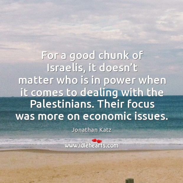 Their focus was more on economic issues. Jonathan Katz Picture Quote