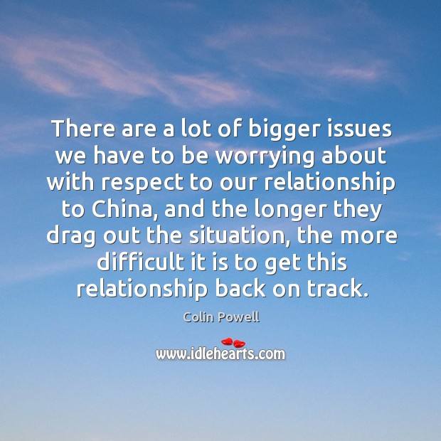 There are a lot of bigger issues we have to be worrying Respect Quotes Image