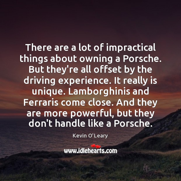 There are a lot of impractical things about owning a Porsche. But Driving Quotes Image