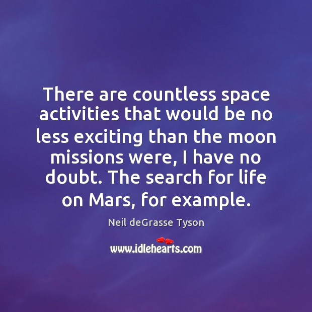 There are countless space activities that would be no less exciting than Neil deGrasse Tyson Picture Quote