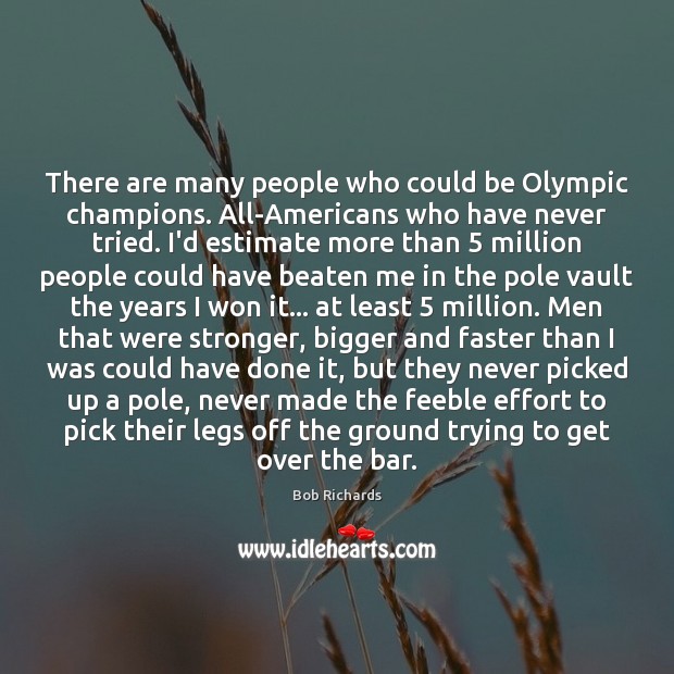 There are many people who could be Olympic champions. All-Americans who have Effort Quotes Image