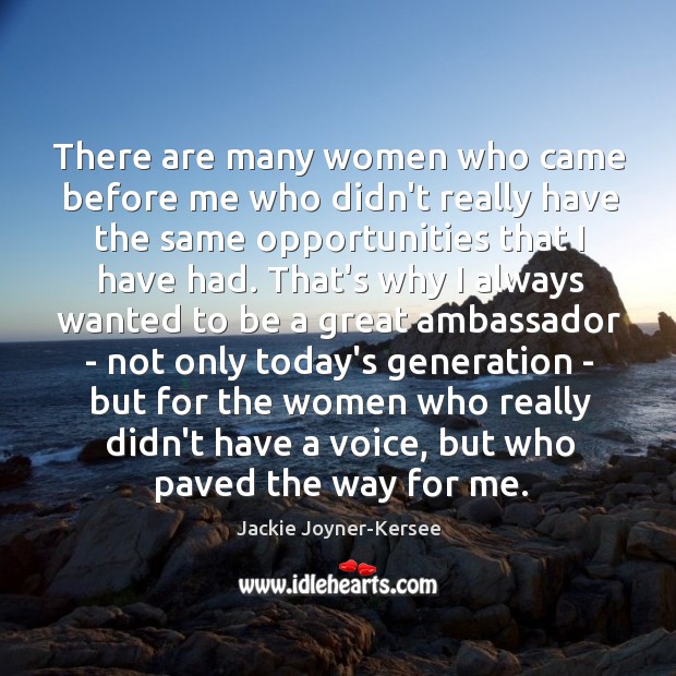 There are many women who came before me who didn’t really have Jackie Joyner-Kersee Picture Quote