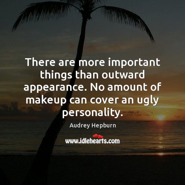 There are more important things than outward appearance. No amount of makeup Appearance Quotes Image