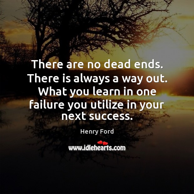 There are no dead ends. There is always a way out. What Henry Ford Picture Quote