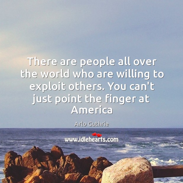 There are people all over the world who are willing to exploit Image