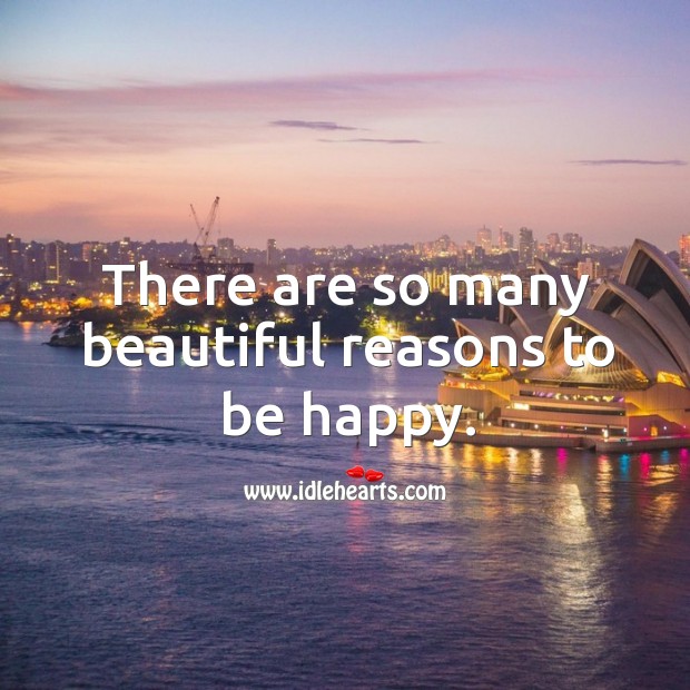 There are so many beautiful reasons to be happy. Image