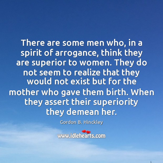 There are some men who, in a spirit of arrogance, think they Image