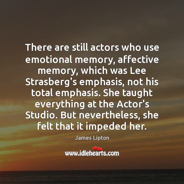 There are still actors who use emotional memory, affective memory, which was Picture Quotes Image