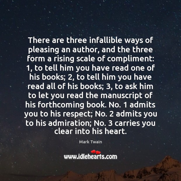 There are three infallible ways of pleasing an author, and the three Respect Quotes Image