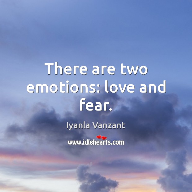 There are two emotions: love and fear. Iyanla Vanzant Picture Quote