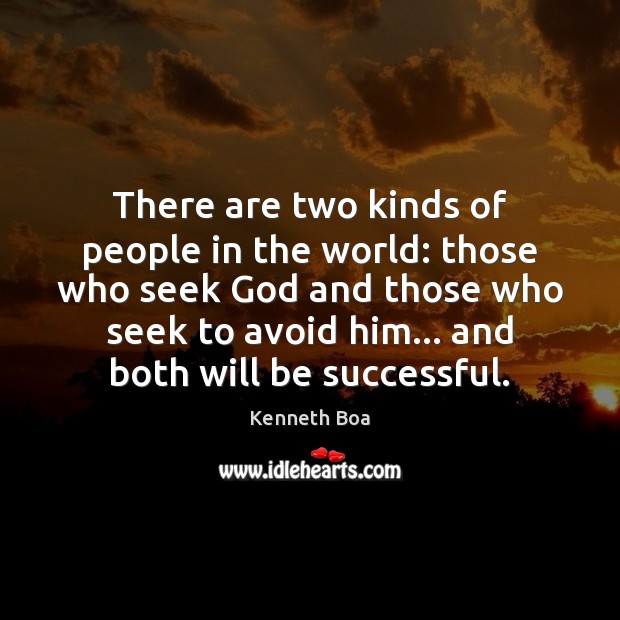 There are two kinds of people in the world: those who seek Kenneth Boa Picture Quote