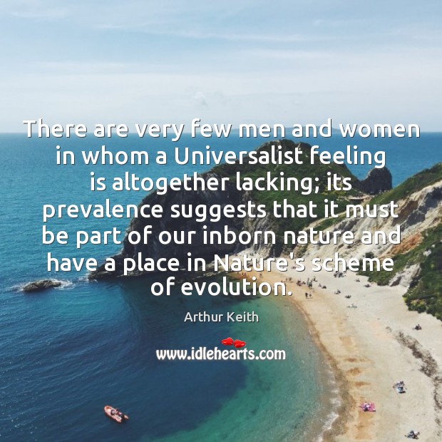 There are very few men and women in whom a Universalist feeling Nature Quotes Image