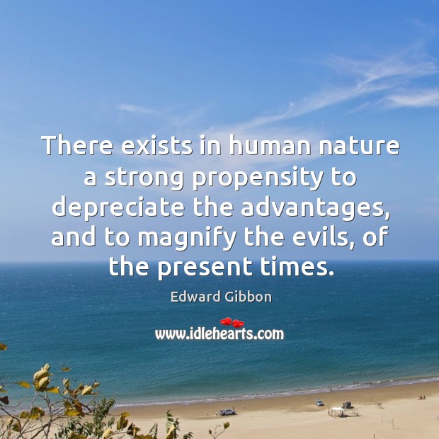 There exists in human nature a strong propensity to depreciate the advantages, Nature Quotes Image