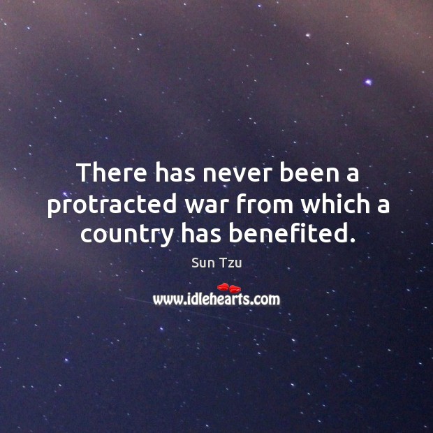 There has never been a protracted war from which a country has benefited. Image