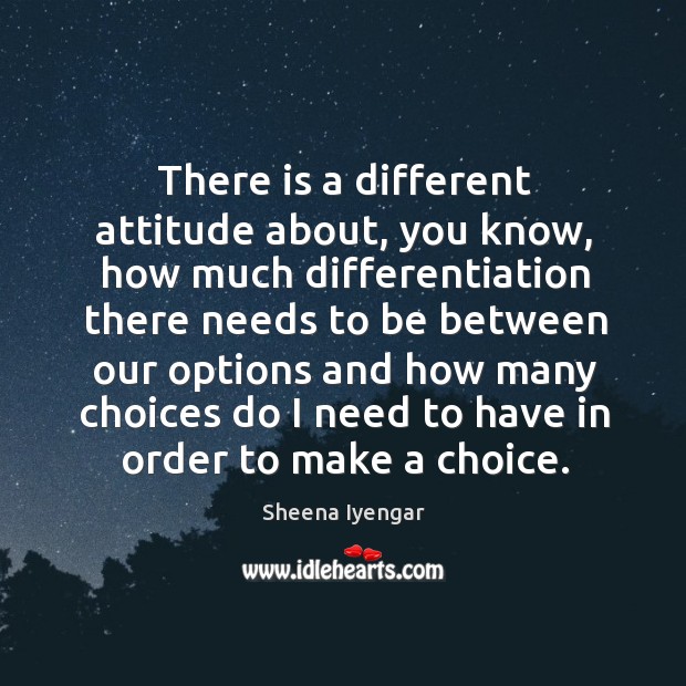 There is a different attitude about, you know, how much differentiation there Attitude Quotes Image