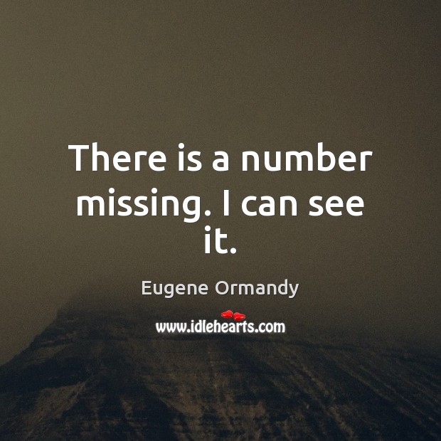 There is a number missing. I can see it. Eugene Ormandy Picture Quote