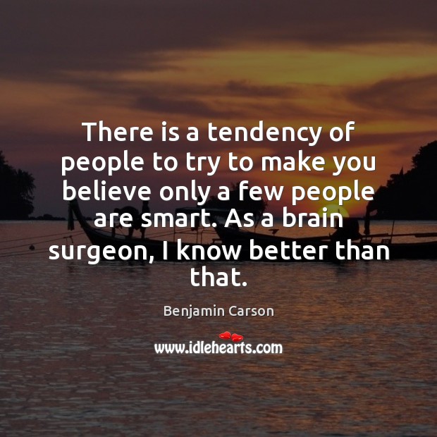 There is a tendency of people to try to make you believe Benjamin Carson Picture Quote