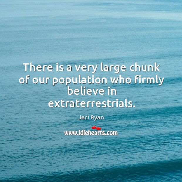 There is a very large chunk of our population who firmly believe in extraterrestrials. Image