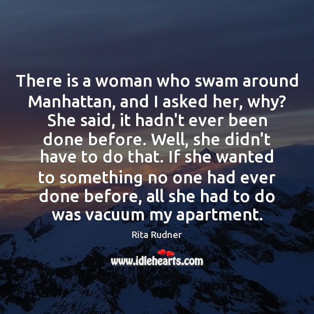 There is a woman who swam around Manhattan, and I asked her, Picture Quotes Image