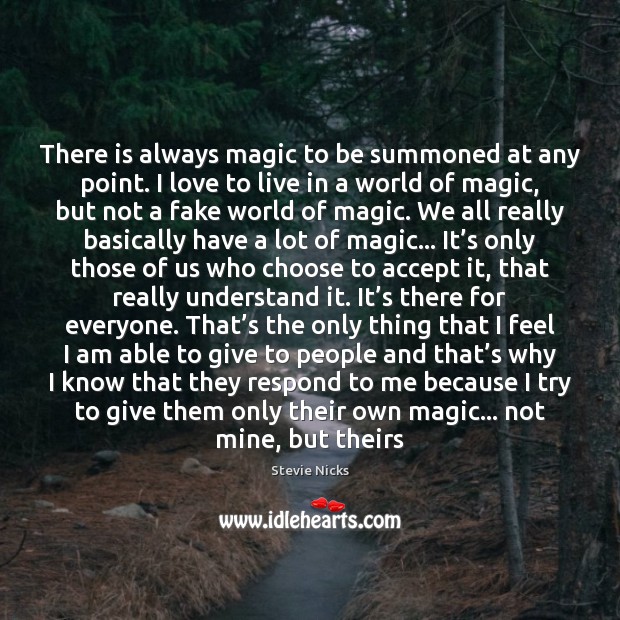 There is always magic to be summoned at any point. I love Accept Quotes Image