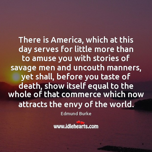 There is America, which at this day serves for little more than Picture Quotes Image