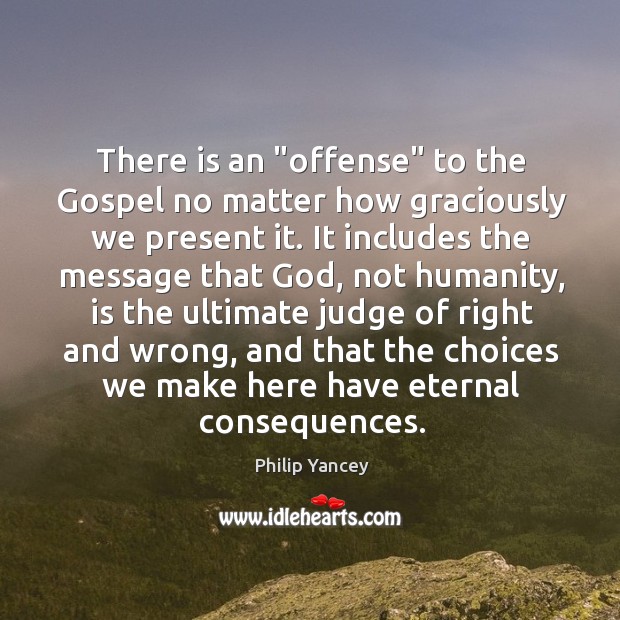 There is an “offense” to the Gospel no matter how graciously we Humanity Quotes Image