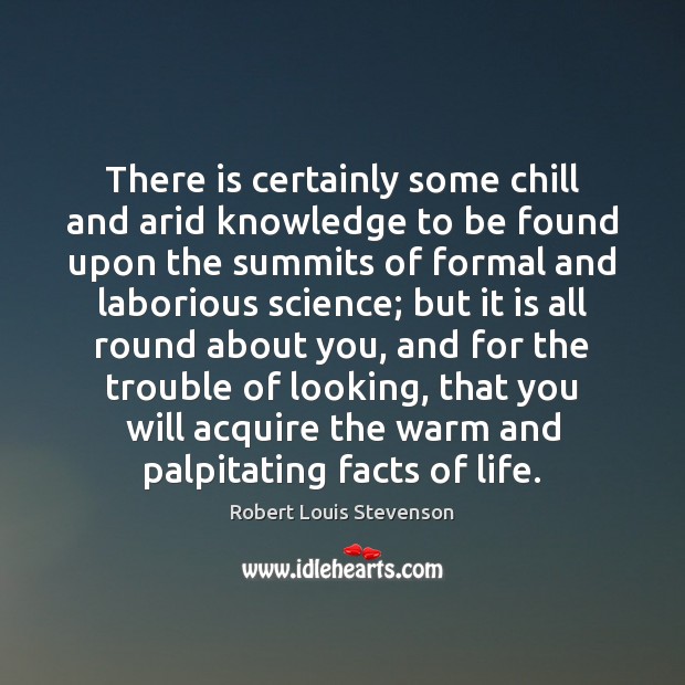 There is certainly some chill and arid knowledge to be found upon Robert Louis Stevenson Picture Quote