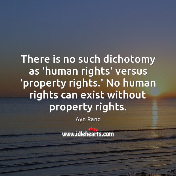 There is no such dichotomy as ‘human rights’ versus ‘property rights.’ Picture Quotes Image