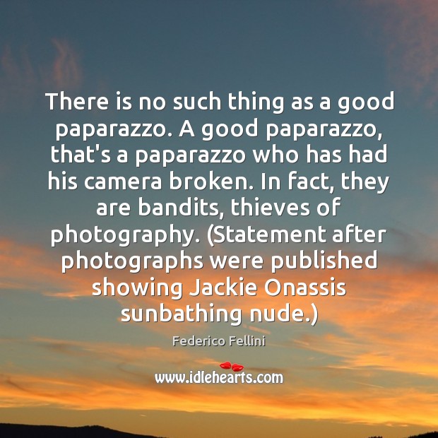 There is no such thing as a good paparazzo. A good paparazzo, Image