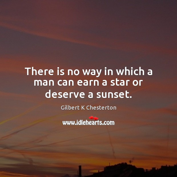 There is no way in which a man can earn a star or deserve a sunset. Image