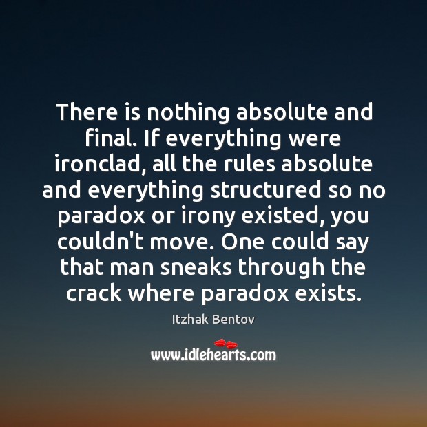 There is nothing absolute and final. If everything were ironclad, all the Image