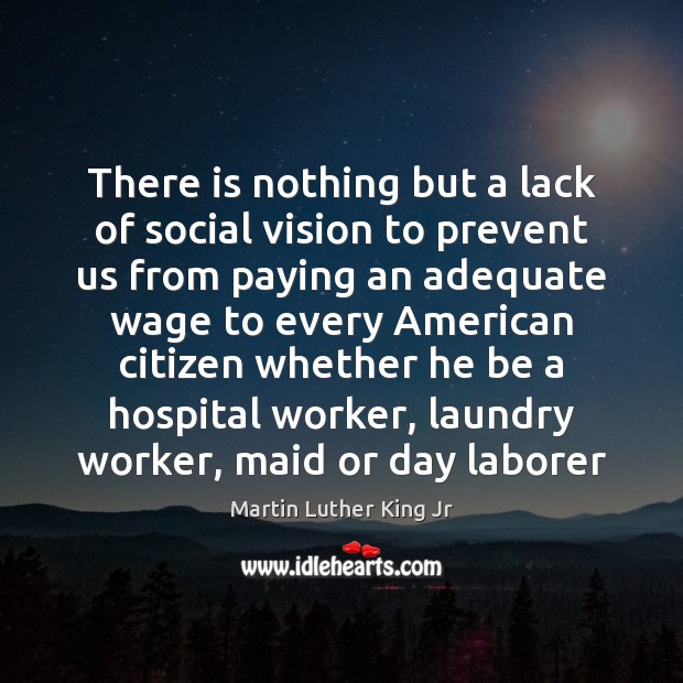 There is nothing but a lack of social vision to prevent us Martin Luther King Jr Picture Quote