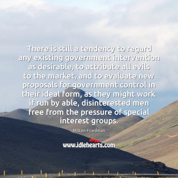 There is still a tendency to regard any existing government intervention as Picture Quotes Image