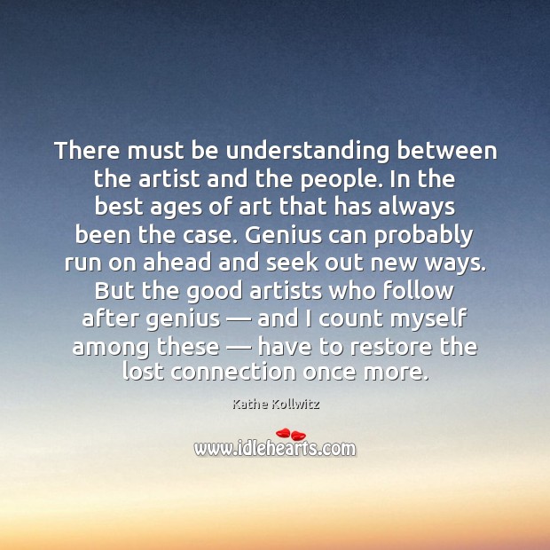 There must be understanding between the artist and the people. In the Understanding Quotes Image