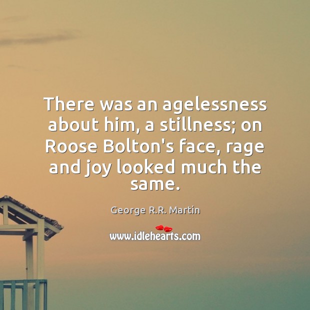 There was an agelessness about him, a stillness; on Roose Bolton’s face, Image