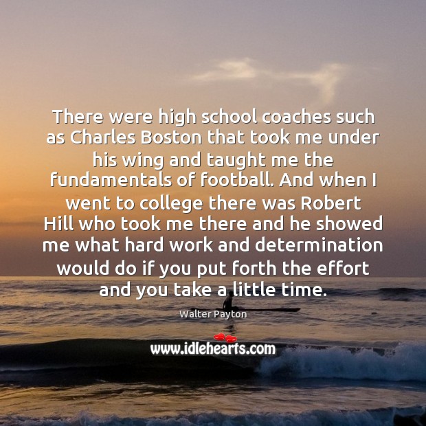 There were high school coaches such as Charles Boston that took me Effort Quotes Image