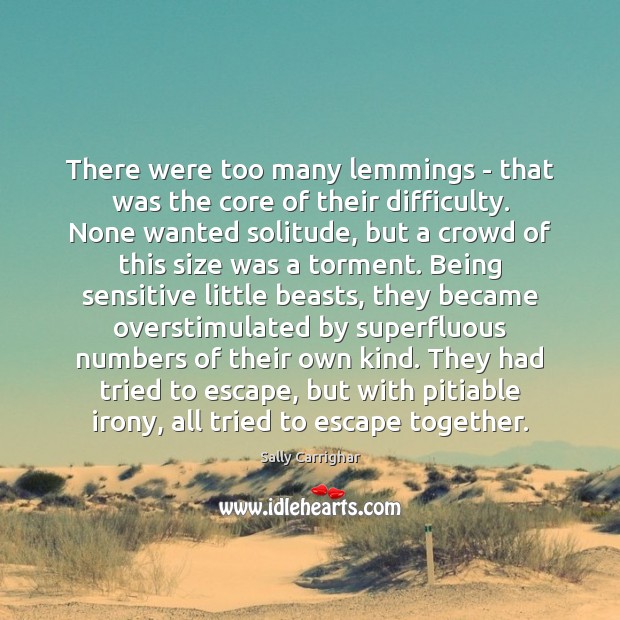 There were too many lemmings – that was the core of their Sally Carrighar Picture Quote