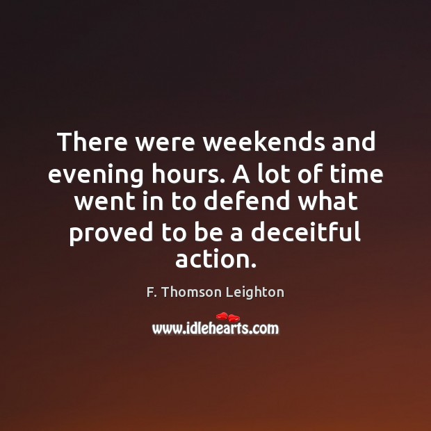 There were weekends and evening hours. A lot of time went in F. Thomson Leighton Picture Quote