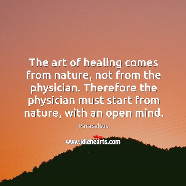 Therefore the physician must start from nature, with an open mind. Nature Quotes Image