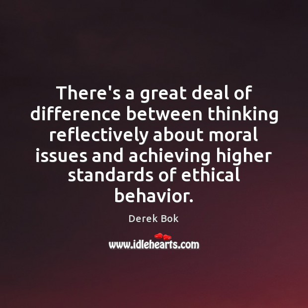 There’s a great deal of difference between thinking reflectively about moral issues Image