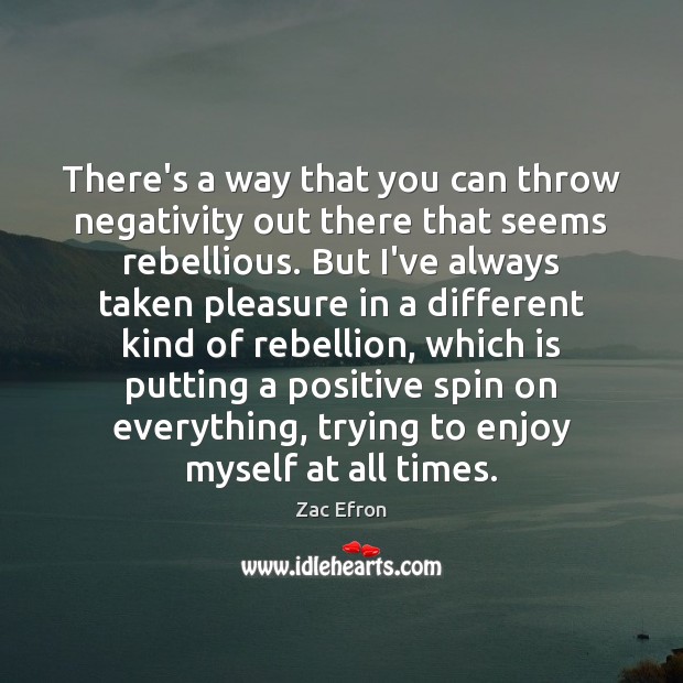 There’s a way that you can throw negativity out there that seems Image