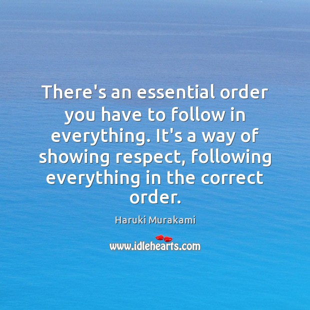 There’s an essential order you have to follow in everything. It’s a Respect Quotes Image