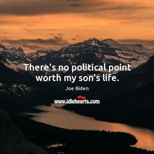 There’s no political point worth my son’s life. Image