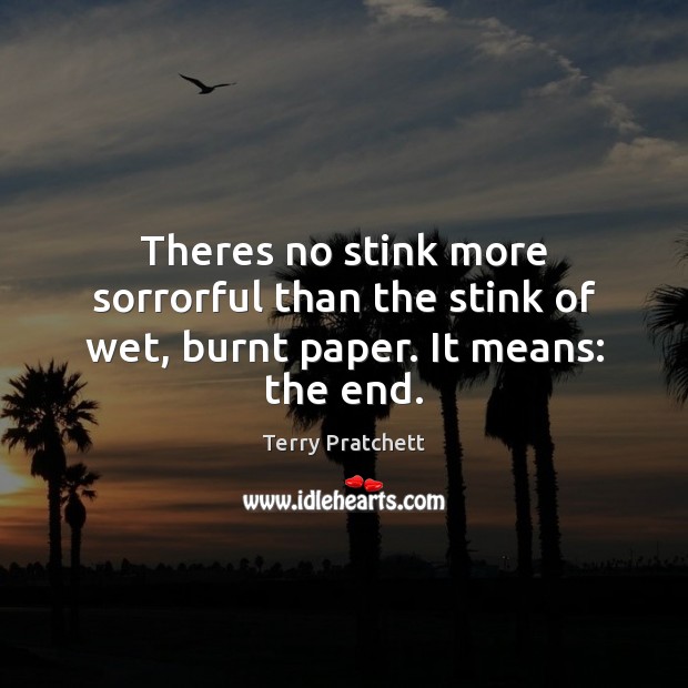 Theres no stink more sorrorful than the stink of wet, burnt paper. It means: the end. Picture Quotes Image