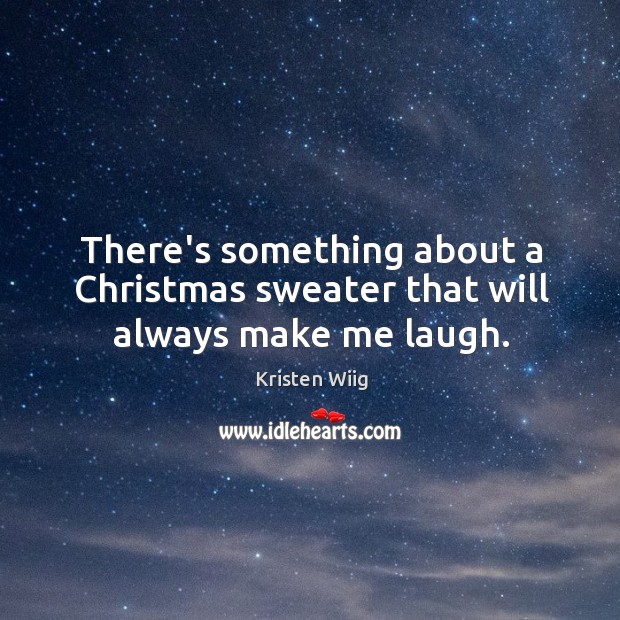 There’s something about a Christmas sweater that will always make me laugh. Christmas Quotes Image
