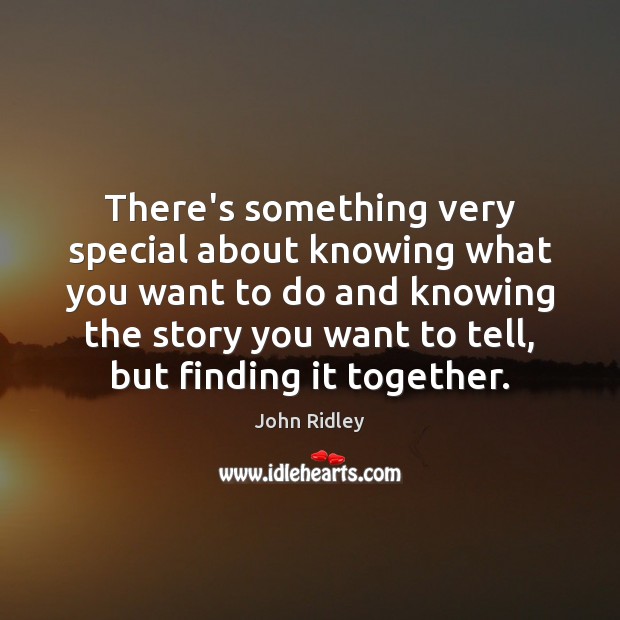 There’s something very special about knowing what you want to do and John Ridley Picture Quote